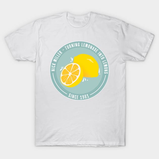 Nick Miller- Turning Lemonade into Lemons since 1981 T-Shirt by allielaurie